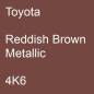 Preview: Toyota, Reddish Brown Metallic, 4K6.